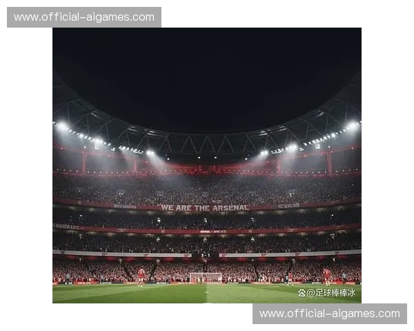 阿森纳计划扩建酋长球场至8万容量，耗资将达5亿镑
